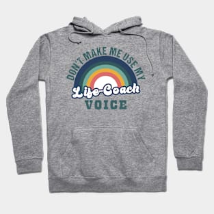 don't make me use my life coach voice Hoodie